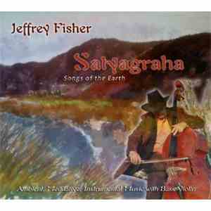 Jeffrey Fisher  - Satyagraha: Songs Of The Earth