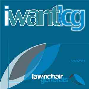 LawnChair Generals - I Want