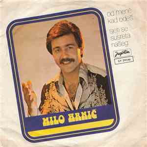 Milo Hrnić - Od Mene Kad Odeš / Sjeti Se Susreta Našeg