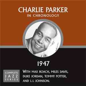 Charlie Parker - In Chronology - 1947