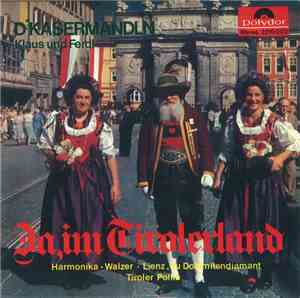 D'Kasermandln Klaus Und Ferdl - Ja, Im Tirolerland