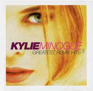 Kylie Minogue - Greatest Remix Hits 3