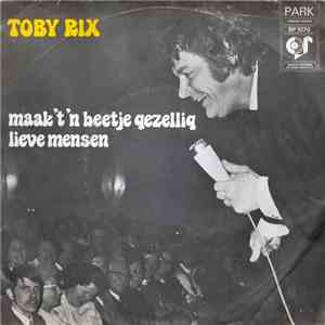 Toby Rix - Maak't 'n Beetje Gezellig Lieve Mensen