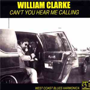 William Clarke - Can't You Hear Me Calling