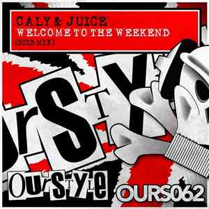 Cally & Juice - Welcome To The Weekend (2013 Mix)