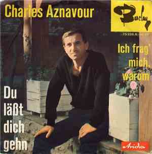 Charles Aznavour - Du Läßt Dich Gehn