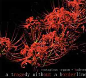 Contagious Orgasm + Kadaver  - A Tragedy Without A Border Line