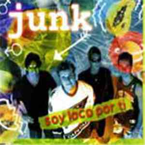 Junk  - Soy Loco Por Ti