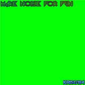 KRISG184 - Make Noise For Fun