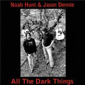 Noah Hunt & Jason Dennie - All The Dark Things