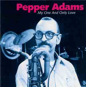 Pepper Adams - My One And Only Love