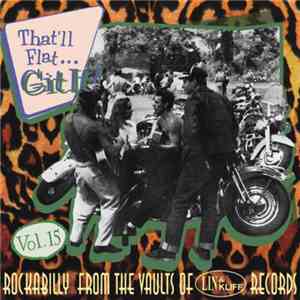 Various - That'll Flat ... Git It! Vol. 15: Rockabilly From The Vaults Of L ...