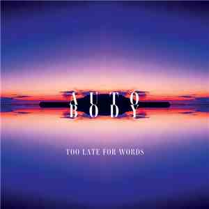 Auto Body - Too Late For Words