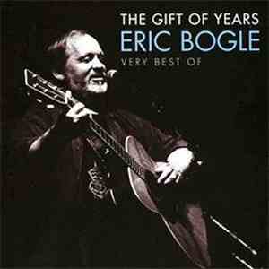 Eric Bogle - The Gift Of Years: Very Best Of