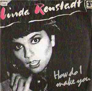 Linda Ronstadt - How Do I Make You / Rambler Gambler