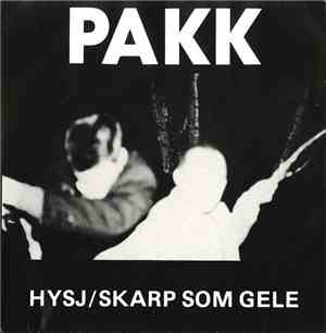 Pakk - Hysj / Skarp Som Gele