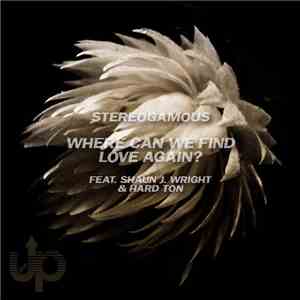 Stereogamous Feat. Shaun J. Wright & Hard Ton  - Where Can We Find Love Aga ...