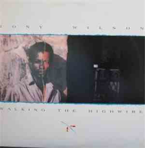 Tony Wilson  - Walking The Highwire