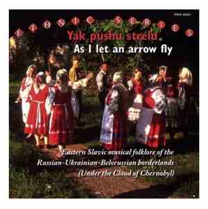 Various - Yak Pushu Strelu — As I Let An Arrow Fly - Eastern Slavic Musical ...