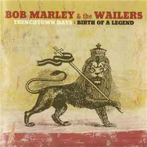 Bob Marley & The Wailers - Trenchtown Days: The Birth Of A Legend