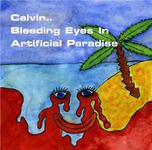 Calvin  - Bleeding Eyes In Artificial Paradise