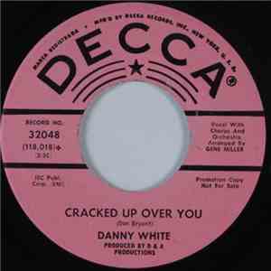 Danny White  - Cracked Up Over You