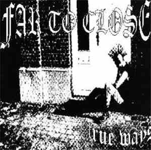Far To Close - True Ways