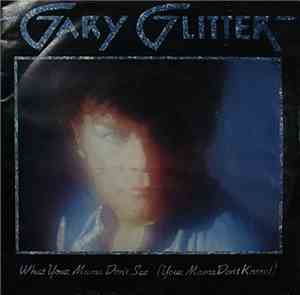 Gary Glitter - What Your Mama Don't See (Your Mama Don't Know!) / I'm Not J ...