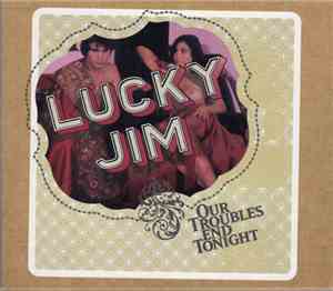 Lucky Jim - Our Troubles End Tonight
