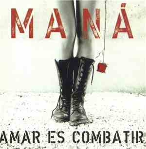 Maná - Amar Es Combatir