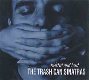 The Trash Can Sinatras - Twisted And Bent