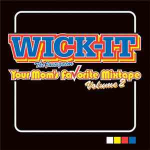 Wick-It The Instigator - Your Mom's Favorite Mixtape Volume 2