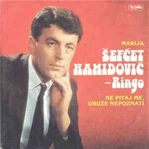 Šefćet Hamidović-Ringo - Marija / Ne Pitaj Me, Druže Nepoznati