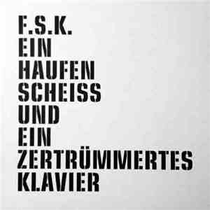 F.S.K. - Ein Haufen Scheiß Und Ein Zertrümmertes Klavier