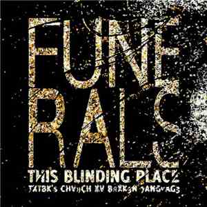 Funerals  - This Blinding Place