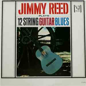 Jimmy Reed - Jimmy Reed Plays 12 String Guitar Blues