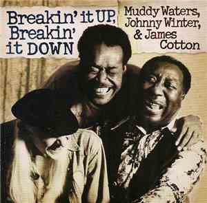 Muddy Waters, Johnny Winter & James Cotton - Breakin' It Up, Breakin' It Do ...