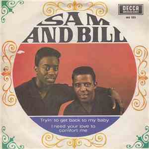 Sam And Bill - Tryin' To Get Back To My Baby / I Need Your Love To Comfort  ...