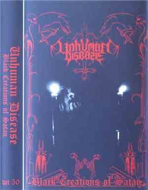 Unhuman Disease - Black Creations Of Satan