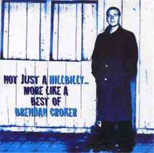 Brendan Croker - Not Just A Hillbilly...More Like A Best Of