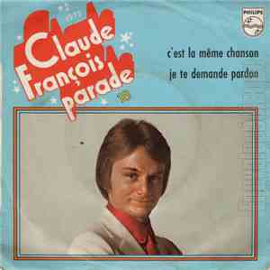 Claude François - C'est La Même Chanson / Je Te Demande Pardon