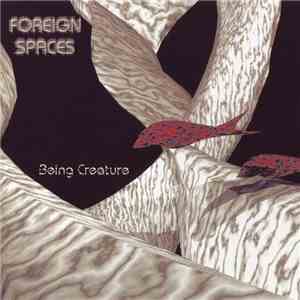 Foreign Spaces - Being Creature