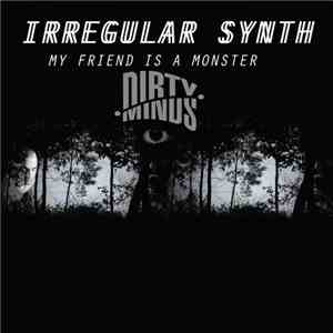 Irregular Synth - My Friend Is A Monster