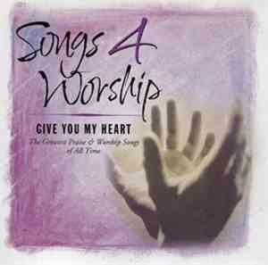 Various - Songs 4 Worship - Give You My Heart