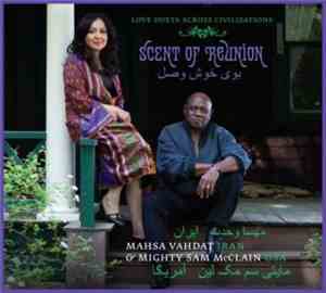 Mahsa Vahdat & Mighty Sam McClain - Scent Of Reunion: Love Duets Across Civ ...