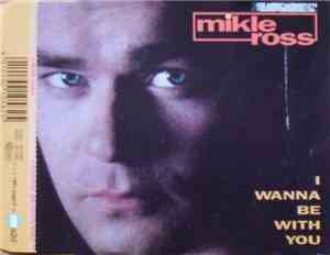 Mikle Ross - I Wanna Be With You