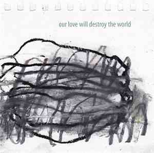 Our Love Will Destroy The World - Mogadons Miracle Legion