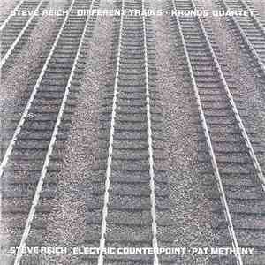 Steve Reich - Kronos Quartet / Pat Metheny - Different Trains / Electric Co ...
