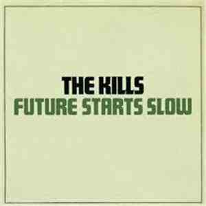 The Kills - Future Starts Slow