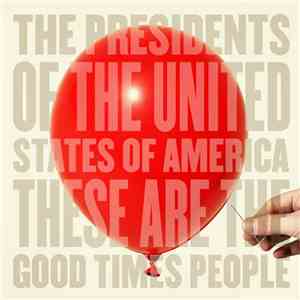 The Presidents Of The United States Of America - These Are The Good Times P ...